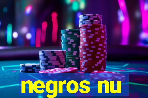 negros nu