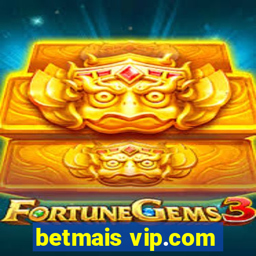 betmais vip.com