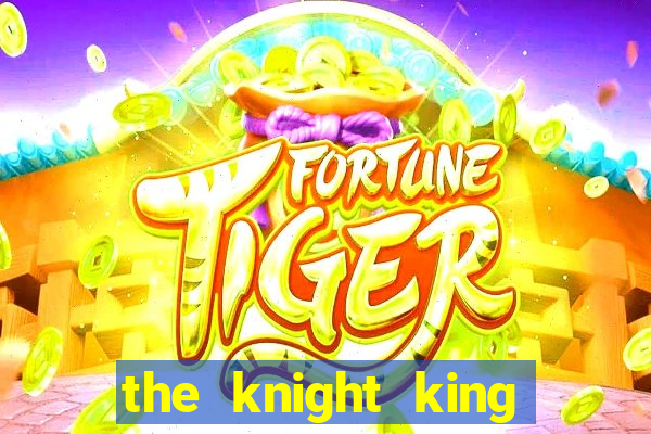 the knight king who returned with a god 1