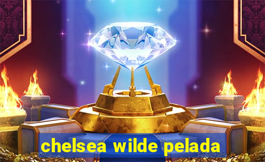 chelsea wilde pelada