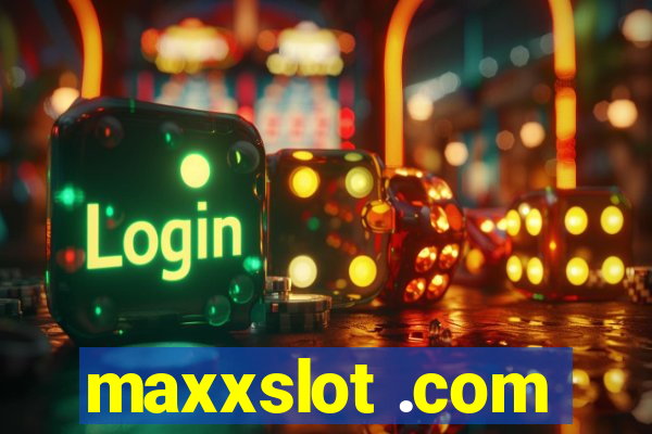 maxxslot .com