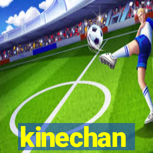 kinechan