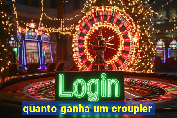 quanto ganha um croupier