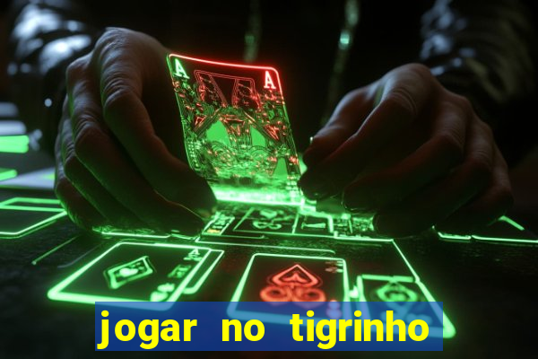 jogar no tigrinho sem deposito