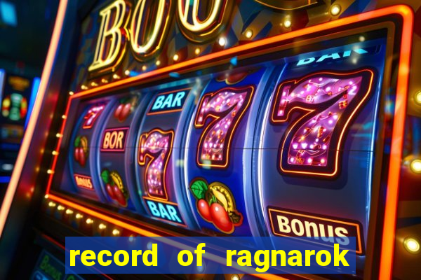 record of ragnarok 3 temporada online dublado