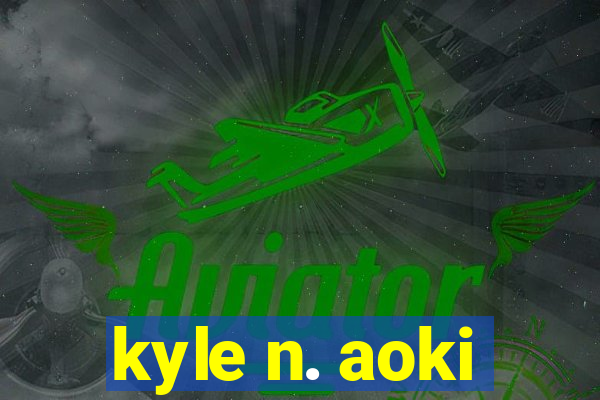 kyle n. aoki