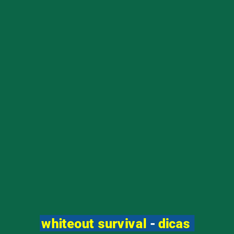 whiteout survival - dicas