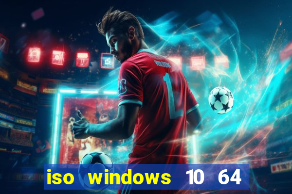 iso windows 10 64 bits download