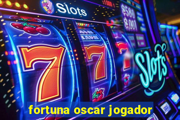 fortuna oscar jogador