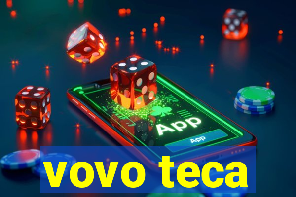 vovo teca