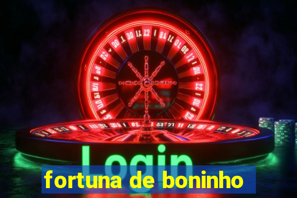 fortuna de boninho