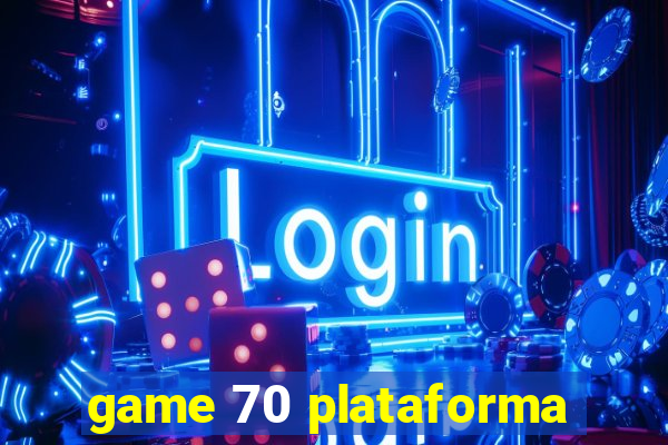 game 70 plataforma