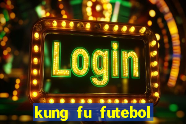 kung fu futebol clube filme completo dublado