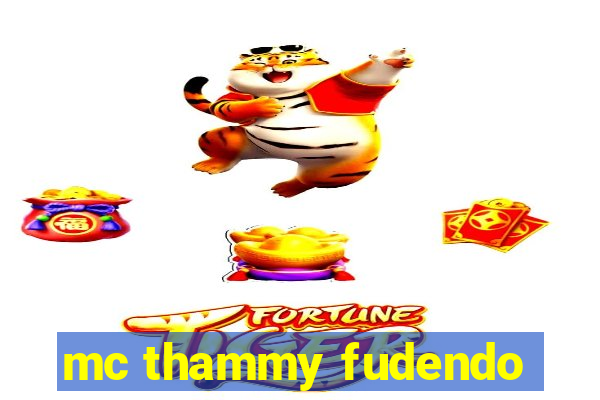 mc thammy fudendo