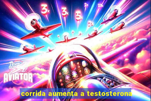 corrida aumenta a testosterona