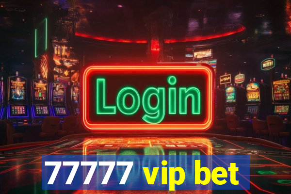 77777 vip bet