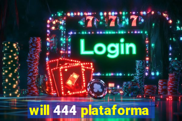 will 444 plataforma