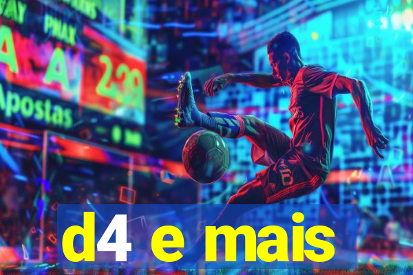 d4 e mais