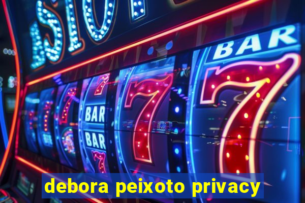 debora peixoto privacy