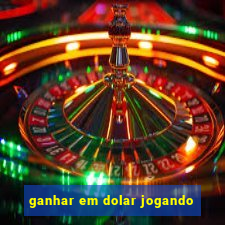 ganhar em dolar jogando