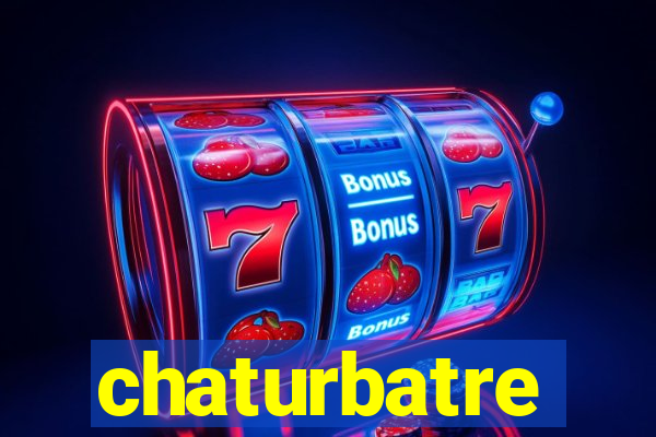 chaturbatre