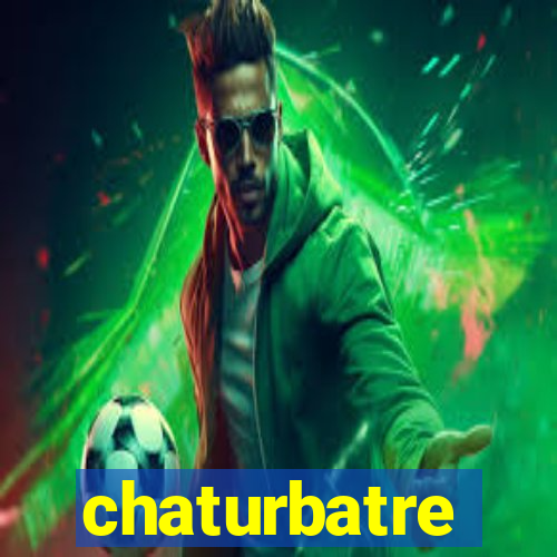 chaturbatre