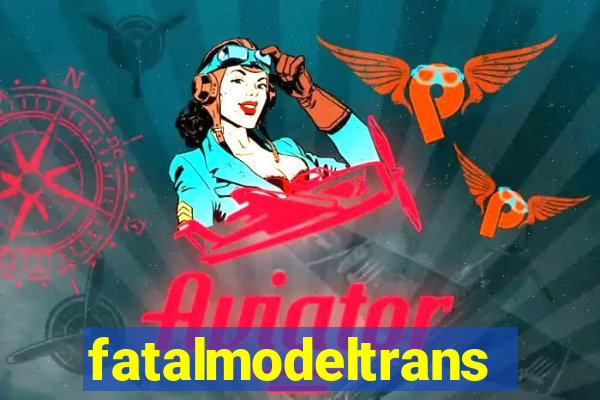 fatalmodeltrans