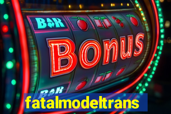 fatalmodeltransex