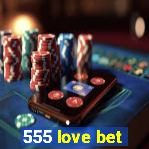 555 love bet