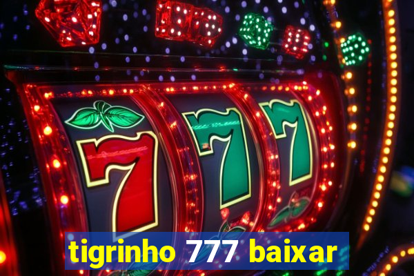 tigrinho 777 baixar