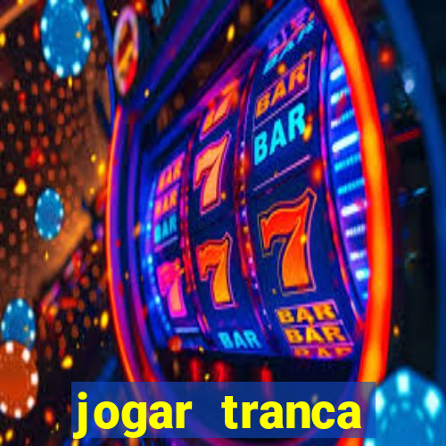 jogar tranca valendo dinheiro