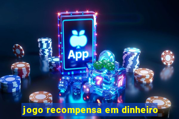 jogo recompensa em dinheiro