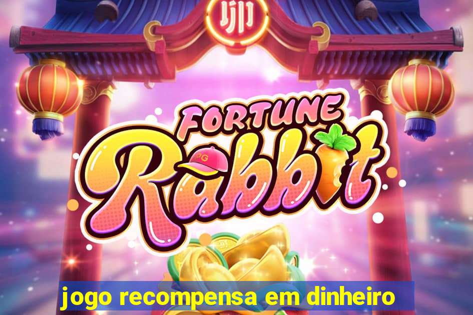 jogo recompensa em dinheiro