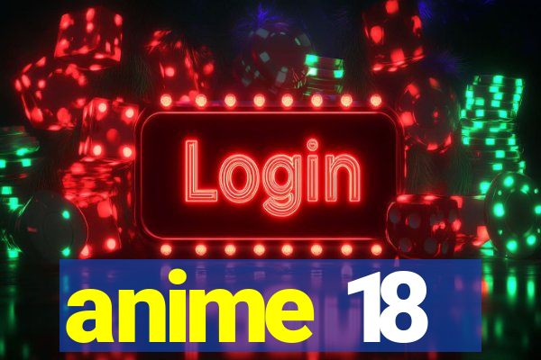 anime 18