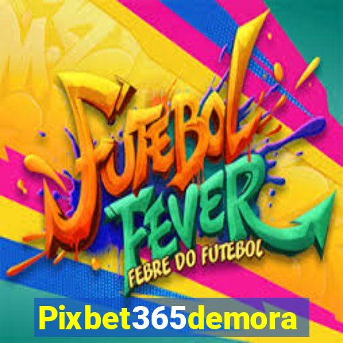 Pixbet365demora