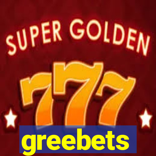 greebets