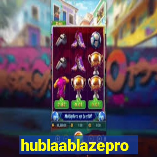 hublaablazepro