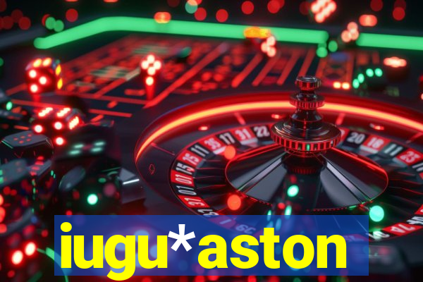 iugu*aston