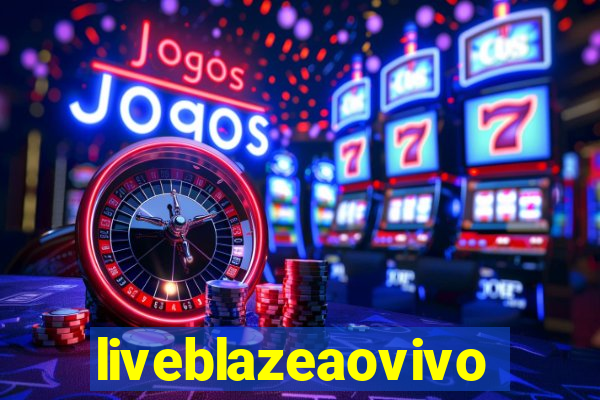 liveblazeaovivo