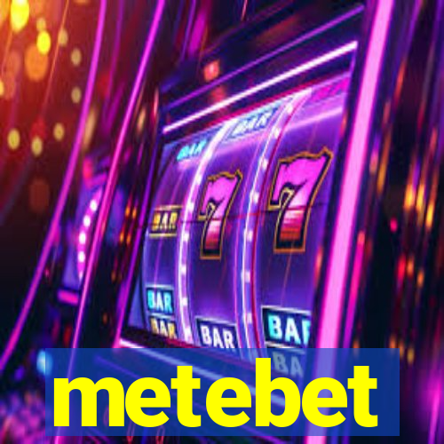 metebet