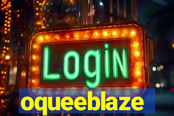 oqueeblaze