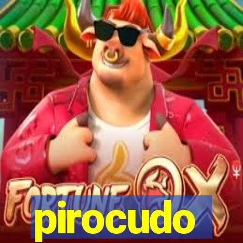 pirocudo