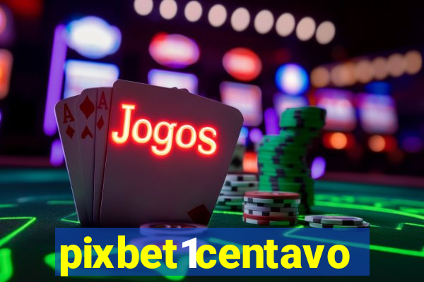 pixbet1centavo