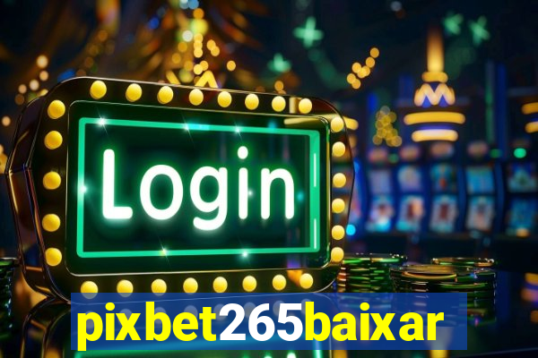 pixbet265baixar