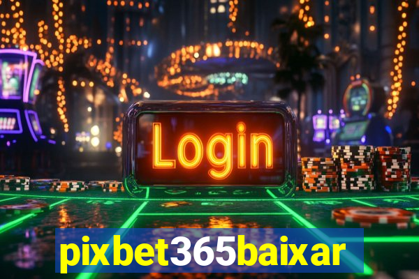 pixbet365baixar