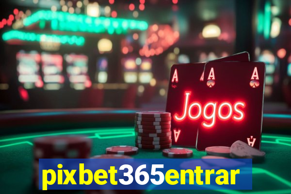 pixbet365entrar