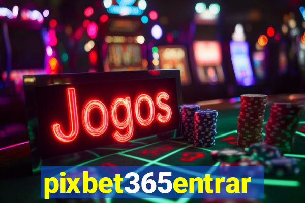 pixbet365entrar