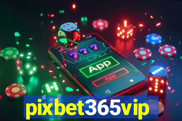 pixbet365vip