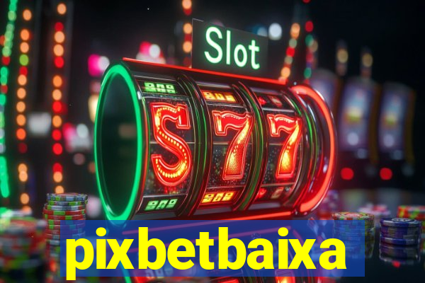 pixbetbaixa