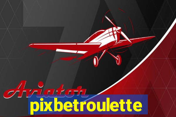 pixbetroulette